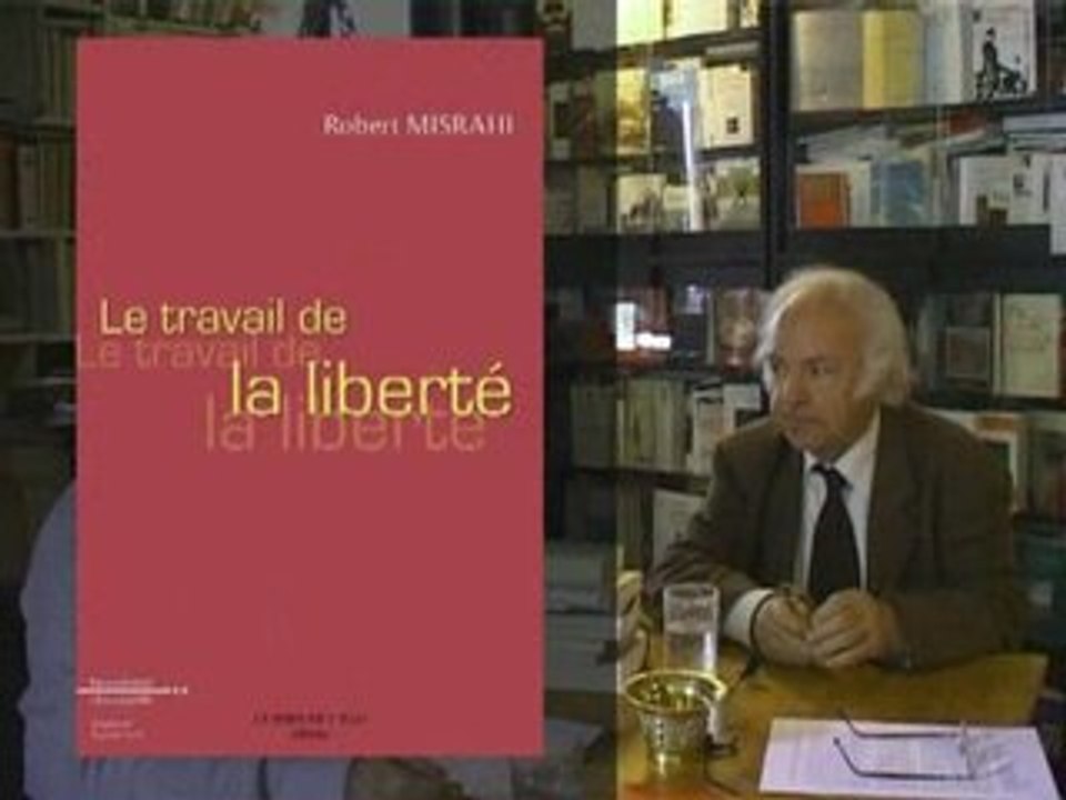 Robert MISRAHI Le Travail de la Liberté