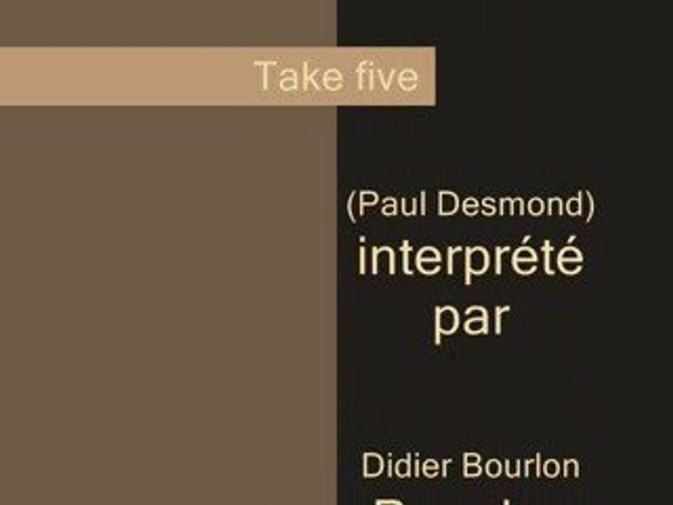 Take five (P. Desmond) interprété par  (D.Bourlon)