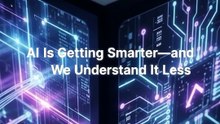 AI Is Getting Smarter—and We Understand It Less