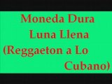 Moneda Dura - Luna Llena (Reggaeton a Lo Cubano)