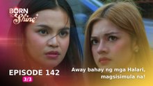 Born To Shine: Away bahay ng mga Halari, magsisimula na! (Episode 142 - Part 3/3)