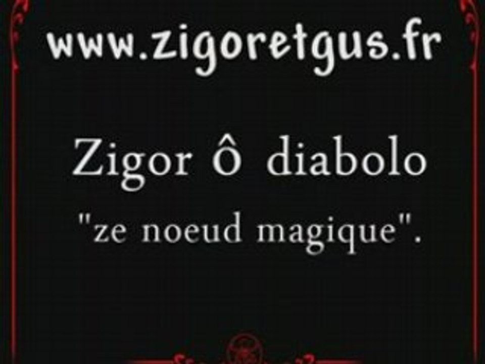 Zigor  ô diabolo: "ze noeud magique"