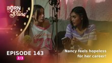 Born To Shine: Nancy feels hopeless for her career! (Episode 143 - Part 2/3)