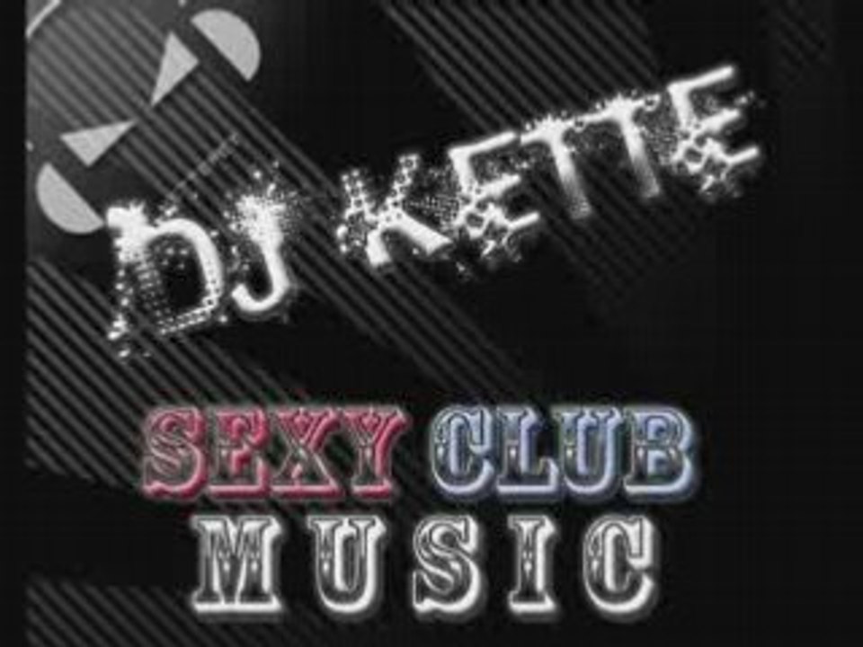 Sexy club music mix- Dj kette