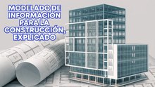¿Qué es BIM y cómo funciona el modelado de información para la construcción?