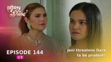Born To Shine: Jeni threatens Dara to be prudent! (Episode 144 - Part 1/3)