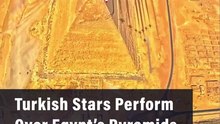 Turkish Stars Perform Over Egypt’s Pyramids