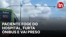 Paciente foge do hospital, furta ónibus e vai preso após confusão no trânsito
