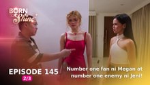 Born To Shine: Number one fan ni Megan at number one enemy ni Jeni! (Episode 145 - Part 2/3)