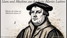 Islam und Muslime aus der Sicht Martin Luthers - Teil 2 - Warum der Islam ein Machwerk Satans ist