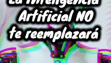 La inteligencia artificial NO te reemplazará