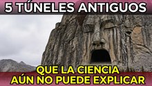 5 túneles antiguos que la ciencia aún no puede explicar