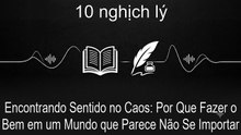Encontrando Sentido no Caos: Por Que Fazer o Bem em um Mundo que Parece Não Se Importar