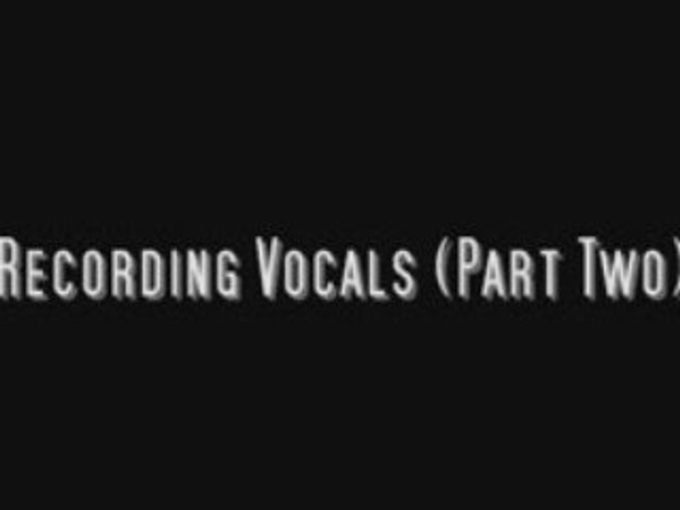 Recording Vocals (Part Two)