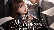 Why Does My Professor Keep Me Up All Night? | Forbidden Romance Drama | Professor & Student Love Story - FULL EP - ENGSUB
