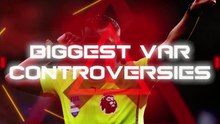 The Premier League's biggest VAR controversies