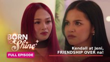 Born To Shine: Kendall at Jeni, friendship over na! (Full Episode 149) September 15, 2026