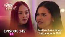Born To Shine: Jeni has had enough being good to NIXI! (Episode 149 - Part 2/3)