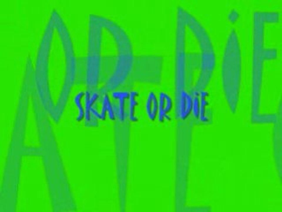 SKATE OR DIE (FINAL)