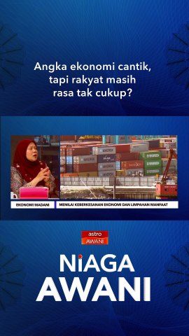 Angka ekonomi cantik, tapi rakyat masih rasa tak cukup?