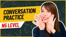 Japanese Conversation Practice with JLPT N5 Vocab and Grammar