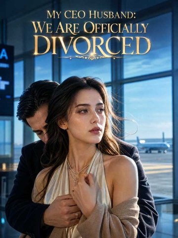 My CEO Husband：We Are Officially Divorced FULL