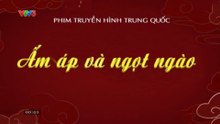 Ấm Áp Và Ngọt Ngào - Tập 20 - HP Media - Phim Thuyết Minh