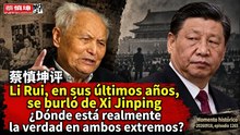 Li Rui al final: Burlas a Xi Jinping, ¿qué tan real fue su rebeldía