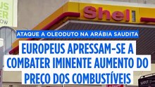 Líderes europeus tentam travar subida do gasóleo após ataque a oleoduto saudita
