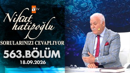 Nihat Hatipoğlu Sorularınızı Cevaplıyor 563. Bölüm | 18 Eylül 2026