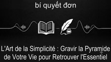 L'Art de la Simplicité : Gravir la Pyramide de Votre Vie pour Retrouver l'Essentiel