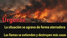 ¡Situación al límite! El incendio se sale de control
