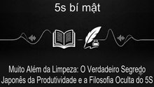 Muito Além da Limpeza: O Verdadeiro Segredo Japonês da Produtividade e a Filosofia Oculta do 5S