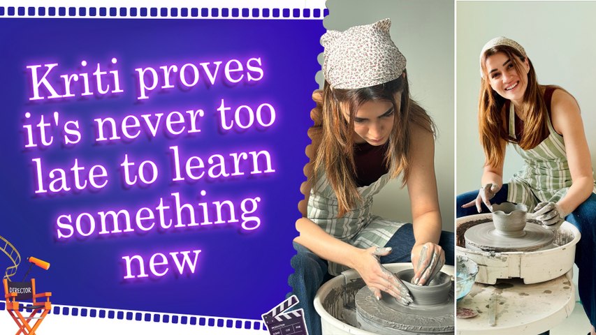 From bucket list to reality: Kriti Sanon tries pottery for the first time and loved every bit of it