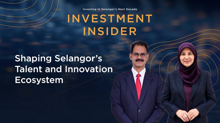 Investment Insider: Shaping Selangor’s Talent and Innovation Ecosystem