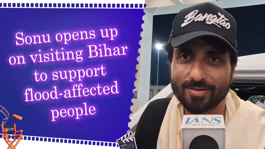 IANS Exclusive: Sonu Sood reaches Bihar to help flood victims, says 'It's our responsibility to help Bihar'