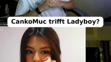 CankoMuc trifft Ladyboy?