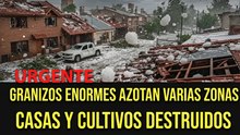 ¡Urgente! De nuevo, granizos gigantes azotan a varios países y destruyen algunas casas