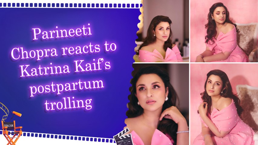 Parineeti Chopra comes out in support of Katrina Kaif after postpartum weight gain trolling