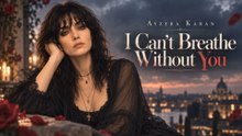 Ayzera Karan - I Can't Breathe Without You (Official Video)
