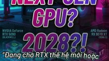 🚀GPU thế hệ mới có thể phải chờ đến 2028 #GPU #AMD #RTX