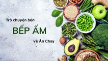 Buổi 2 - Trò chuyện bên BẾP ẤM về Ăn Chay