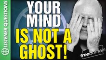 Your Mind is Not a GHOST! Listener Questions