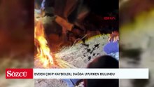 Evden çıkıp kayboldu, dağda uyurken bulundu
