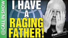 I Have a RAGING FATHER! CALL IN SHOW