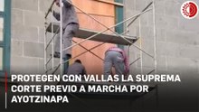 Protegen con vallas la Suprema Corte previo a marcha por Ayotzinapa