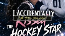 i accidentally kissed the hockey star FULL