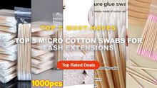 Top 5 Best Top 5 Micro Cotton Swabs For Lash Extensions (Must Have!) - Disposable Wooden Micro Bud Swabs Lint Free Eyela...