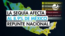 Repunta la sequía en México; abarca 8.9% del territorio nacional