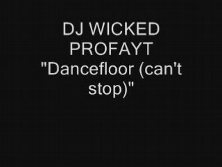 DJ Wicked Profayt-Dancefloor (can't stop)